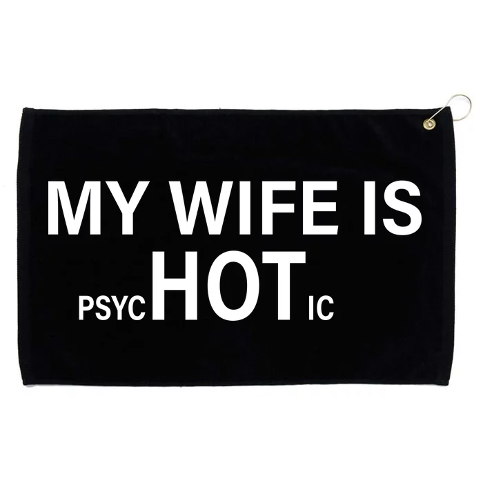 My Wife Is Psychotic Hot Grommeted Golf Towel