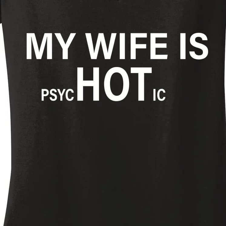 My Wife Is Psychotic Hot Women's V-Neck T-Shirt