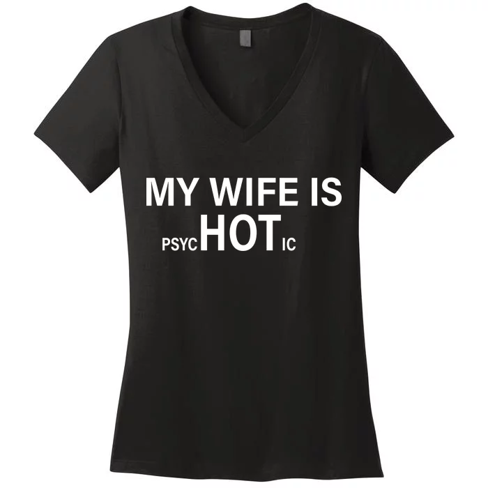 My Wife Is Psychotic Hot Women's V-Neck T-Shirt