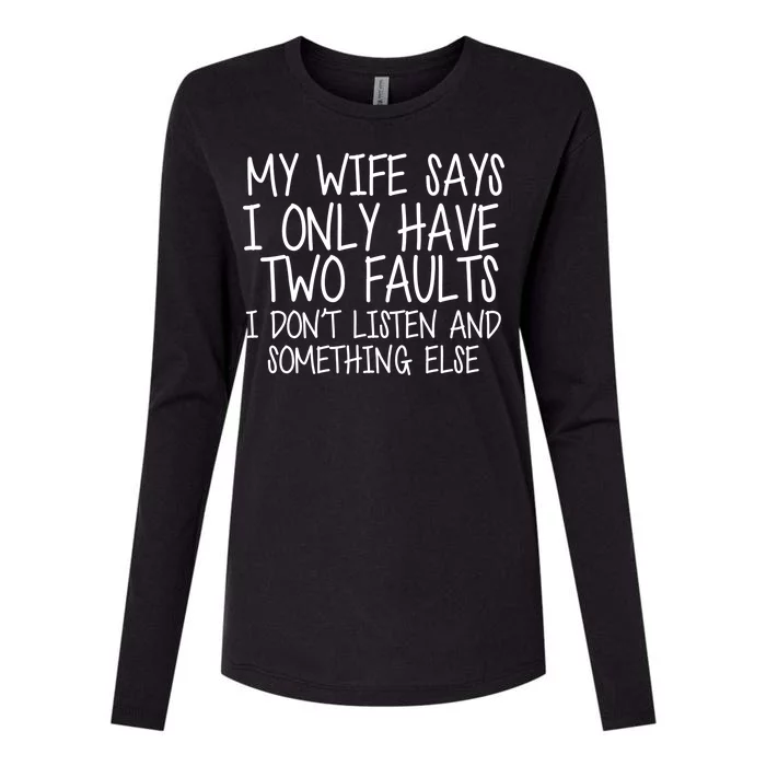 My Wife Says I Only Have Two Fault Don't Listen Womens Cotton Relaxed Long Sleeve T-Shirt