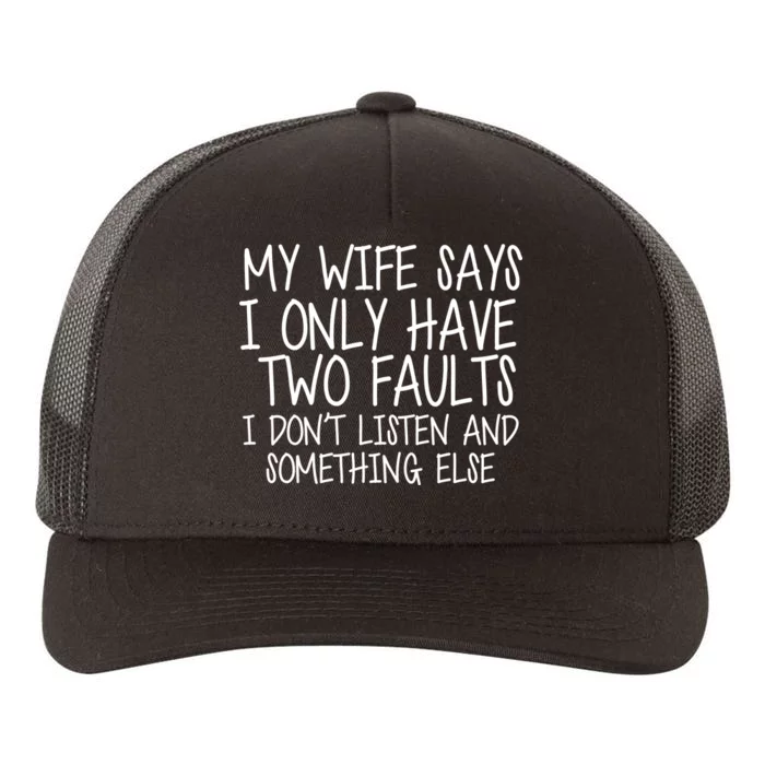 My Wife Says I Only Have Two Fault Don't Listen Yupoong Adult 5-Panel Trucker Hat