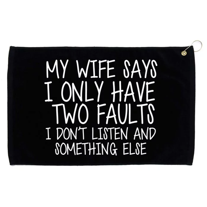 My Wife Says I Only Have Two Fault Don't Listen Grommeted Golf Towel