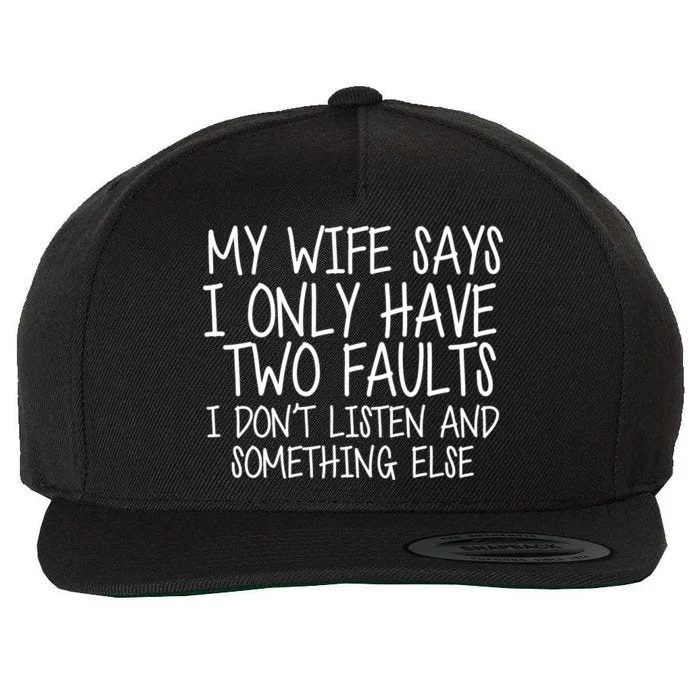 My Wife Says I Only Have Two Fault Don't Listen Wool Snapback Cap