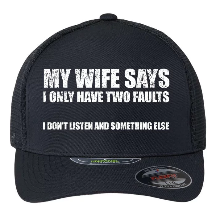 My Wife Says I Only Have Two Faults Flexfit Unipanel Trucker Cap