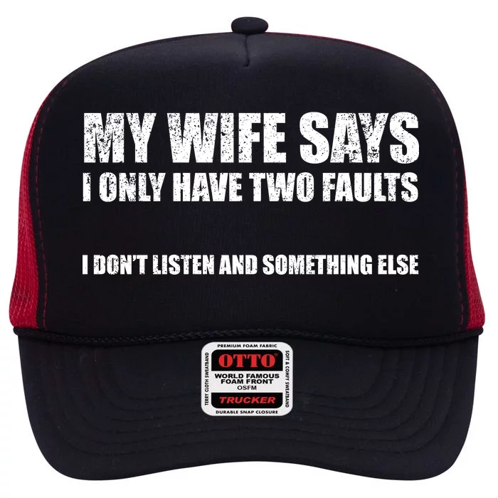 My Wife Says I Only Have Two Faults High Crown Mesh Trucker Hat