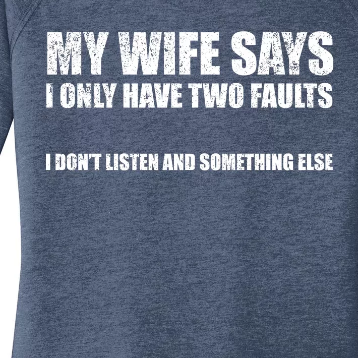 My Wife Says I Only Have Two Faults Women's Perfect Tri Tunic Long Sleeve Shirt