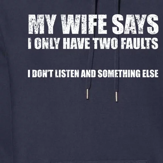 My Wife Says I Only Have Two Faults Premium Hoodie