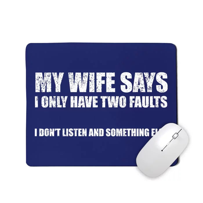 My Wife Says I Only Have Two Faults Mousepad