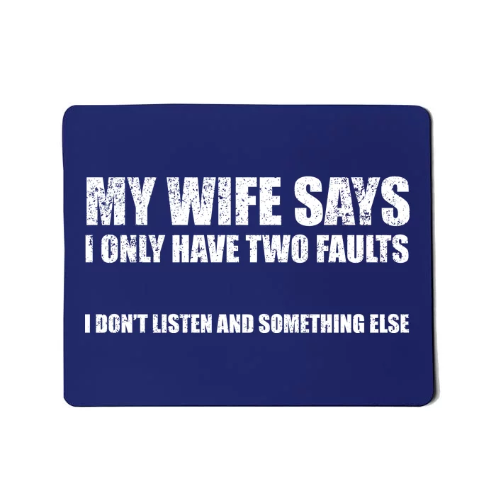 My Wife Says I Only Have Two Faults Mousepad