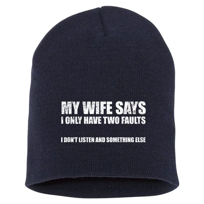 My Wife Says I Only Have Two Faults Short Acrylic Beanie