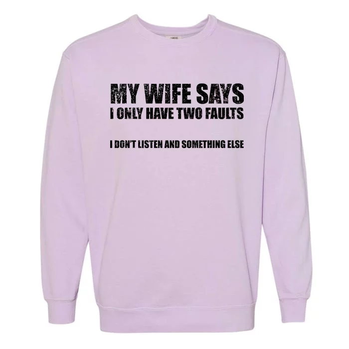 My Wife Says I Only Have Two Faults Garment-Dyed Sweatshirt