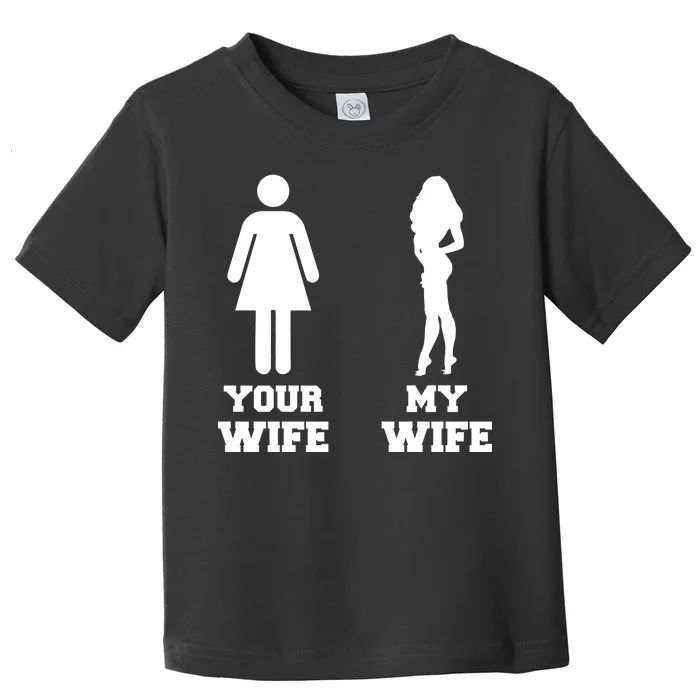 My Wife Your Wife Toddler T-Shirt