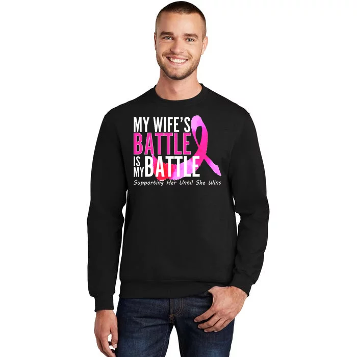 My Wife's Battle Is My Battle Breast Cancer Tall Sweatshirt