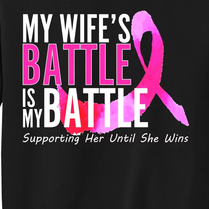 My Wife's Battle Is My Battle Breast Cancer Tall Sweatshirt