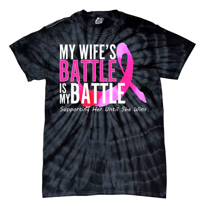 My Wife's Battle Is My Battle Breast Cancer Tie-Dye T-Shirt