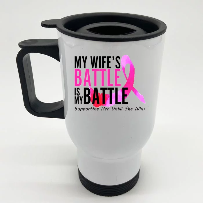 My Wife's Battle Is My Battle Breast Cancer Front & Back Stainless Steel Travel Mug