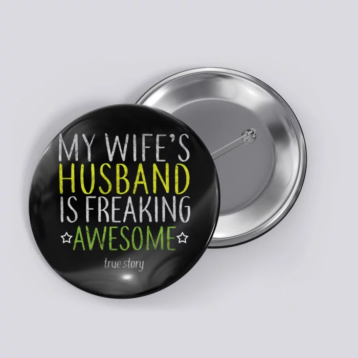 My Wife's Husband Is Freaking Awesome True Story Button