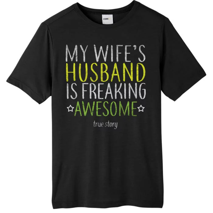 My Wife's Husband Is Freaking Awesome True Story ChromaSoft Performance T-Shirt