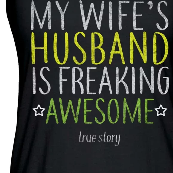 My Wife's Husband Is Freaking Awesome True Story Ladies Essential Flowy Tank