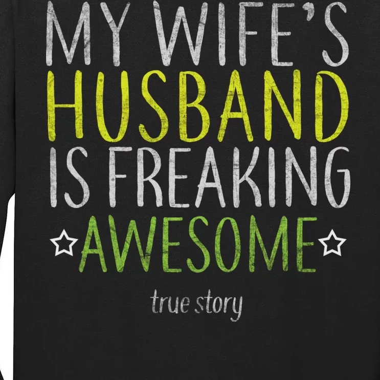 My Wife's Husband Is Freaking Awesome True Story Tall Long Sleeve T-Shirt