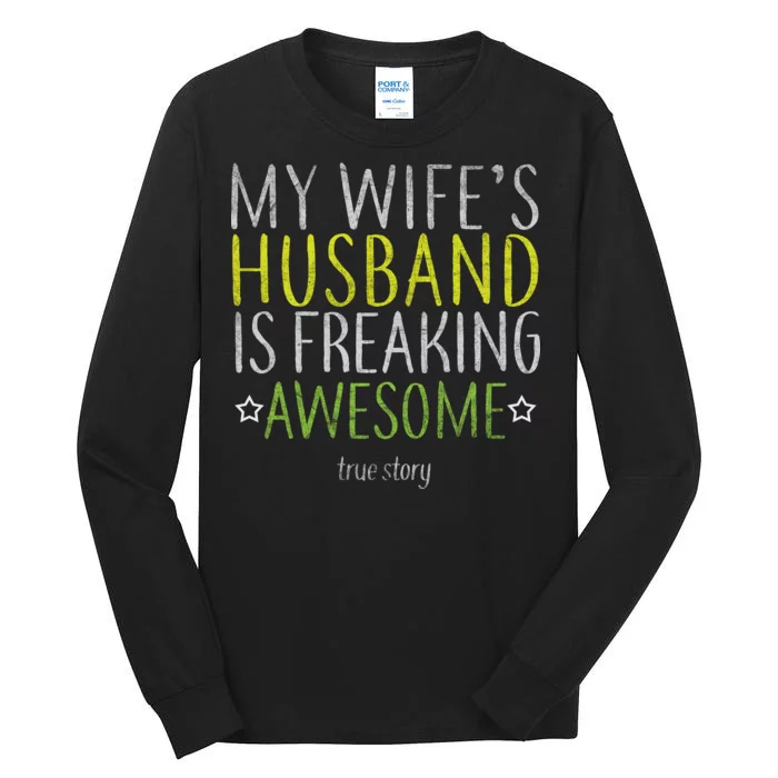 My Wife's Husband Is Freaking Awesome True Story Tall Long Sleeve T-Shirt