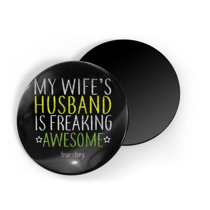 My Wife's Husband Is Freaking Awesome True Story Magnet