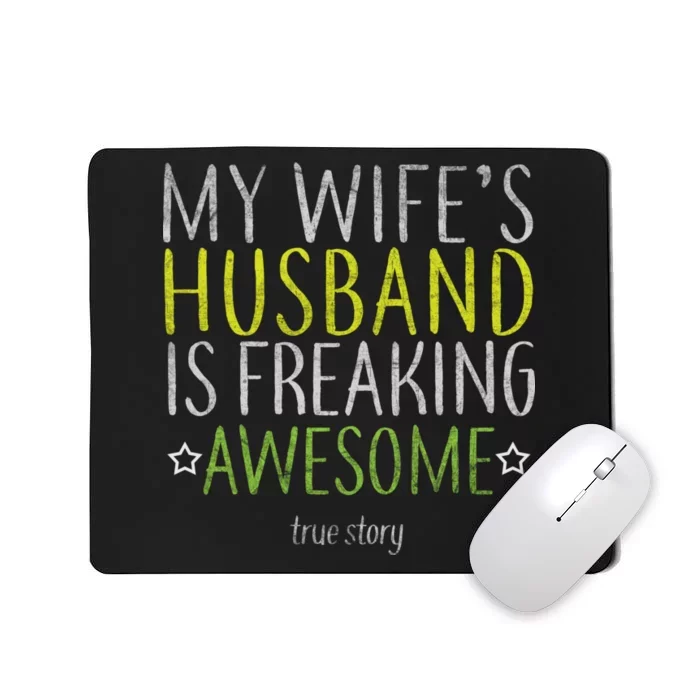 My Wife's Husband Is Freaking Awesome True Story Mousepad