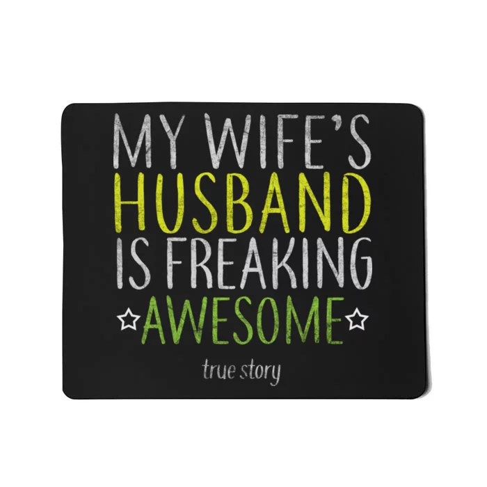 My Wife's Husband Is Freaking Awesome True Story Mousepad