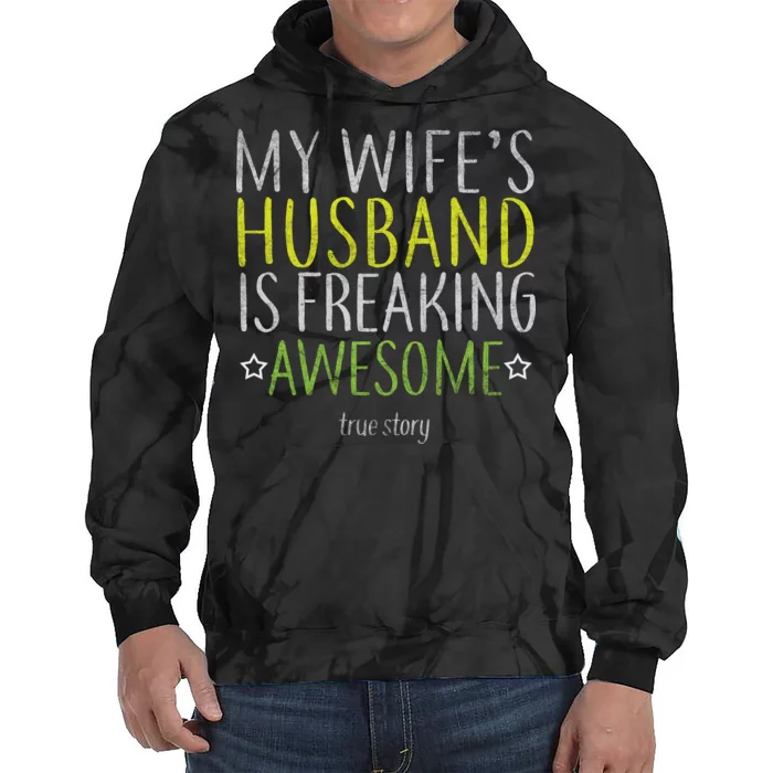 My Wife's Husband Is Freaking Awesome True Story Tie Dye Hoodie