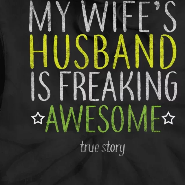 My Wife's Husband Is Freaking Awesome True Story Tie Dye Hoodie