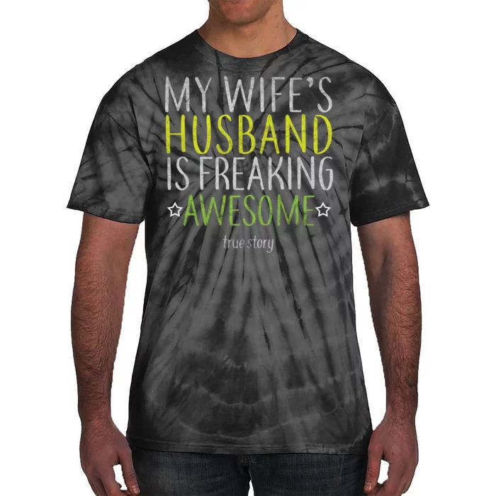 My Wife's Husband Is Freaking Awesome True Story Tie-Dye T-Shirt