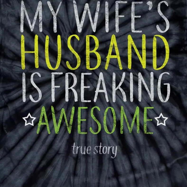 My Wife's Husband Is Freaking Awesome True Story Tie-Dye T-Shirt