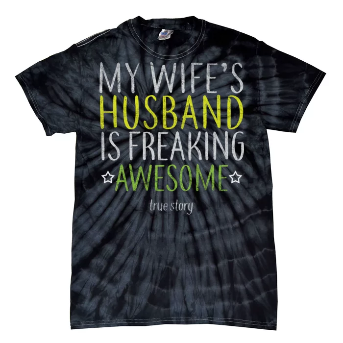 My Wife's Husband Is Freaking Awesome True Story Tie-Dye T-Shirt