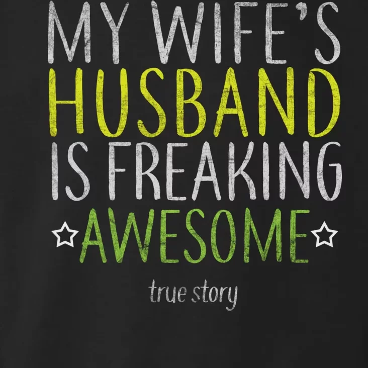 My Wife's Husband Is Freaking Awesome True Story Toddler Hoodie