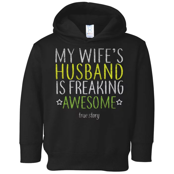 My Wife's Husband Is Freaking Awesome True Story Toddler Hoodie