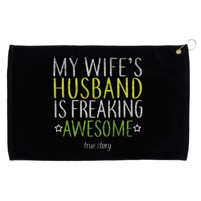 My Wife's Husband Is Freaking Awesome True Story Grommeted Golf Towel