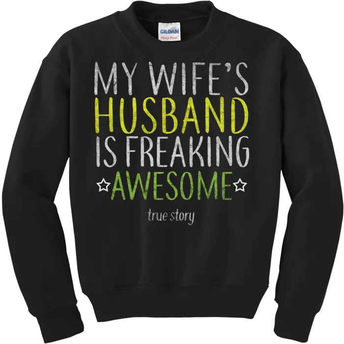 My Wife's Husband Is Freaking Awesome True Story Kids Sweatshirt