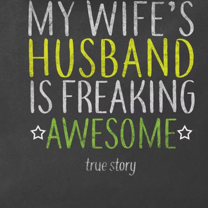 My Wife's Husband Is Freaking Awesome True Story Zip Tote Bag