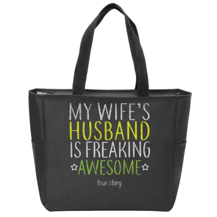 My Wife's Husband Is Freaking Awesome True Story Zip Tote Bag