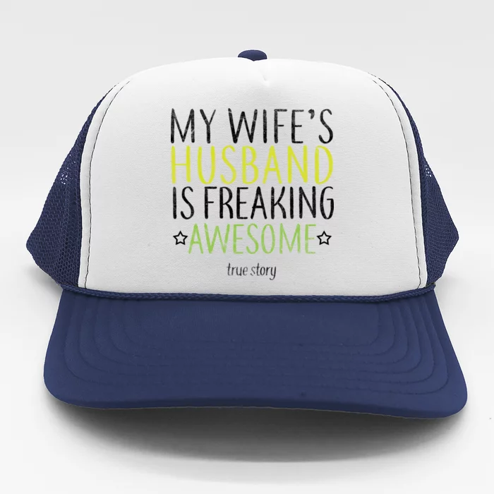 My Wife's Husband Is Freaking Awesome True Story Trucker Hat