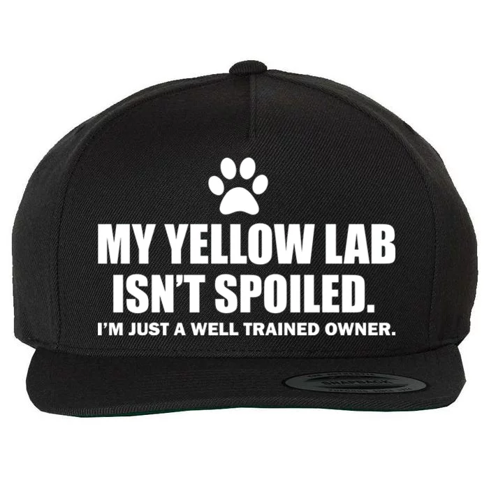 My Yellow Lab Isn't Spoiled Wool Snapback Cap