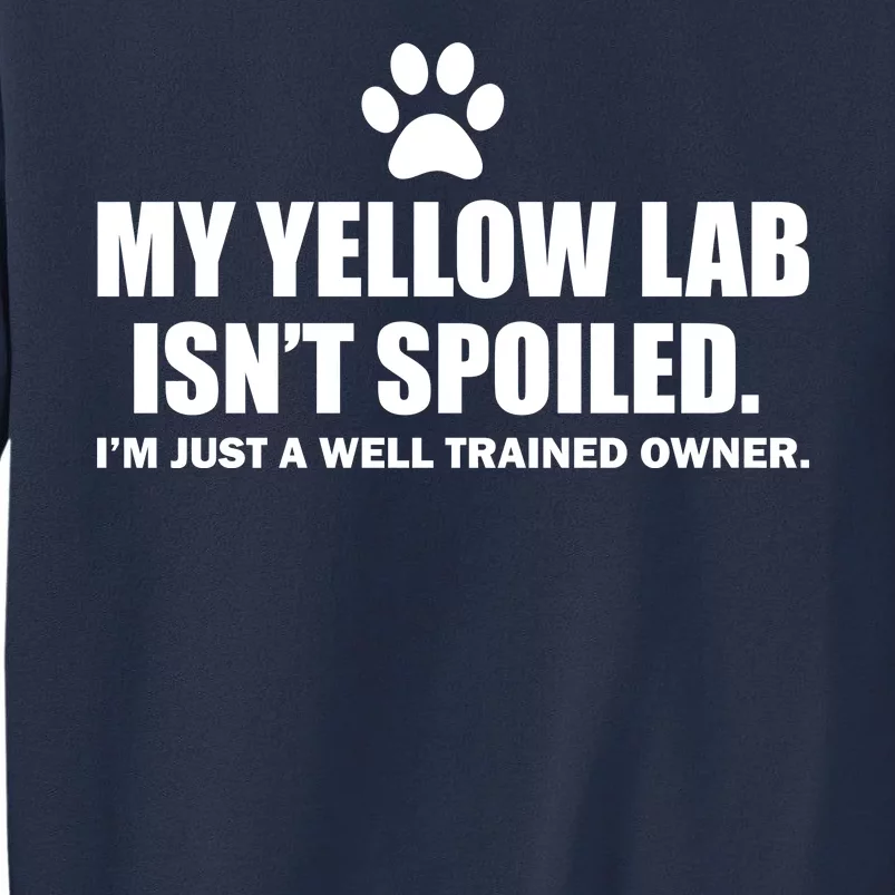 My Yellow Lab Isn't Spoiled Sweatshirt