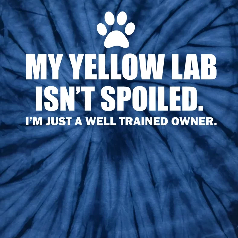 My Yellow Lab Isn't Spoiled Tie-Dye T-Shirt