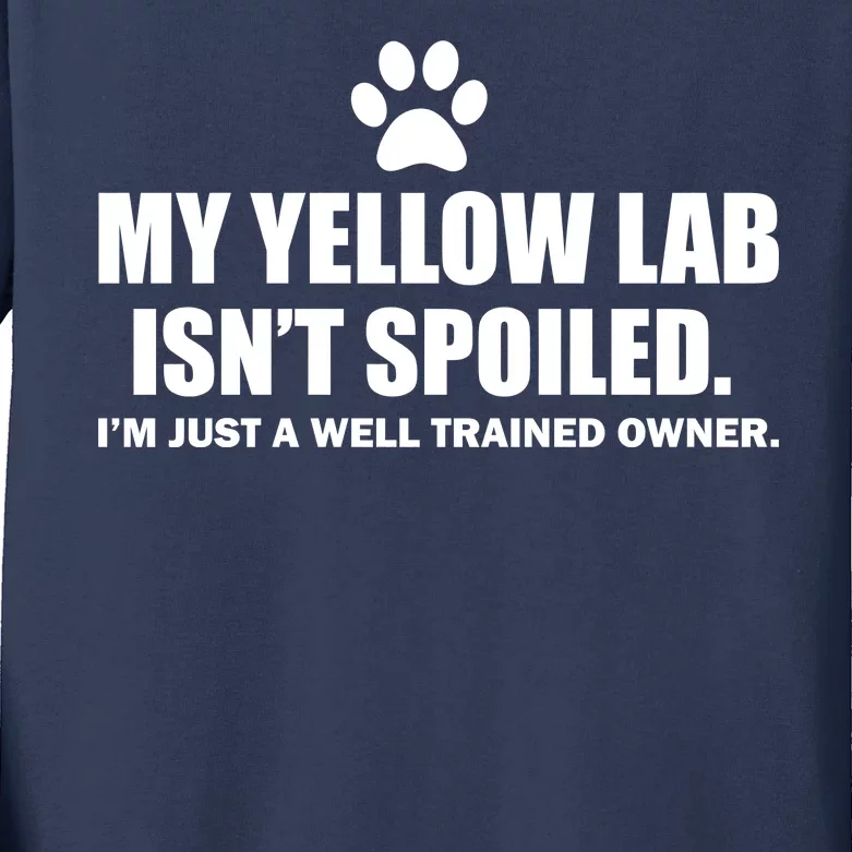 My Yellow Lab Isn't Spoiled Kids Long Sleeve Shirt