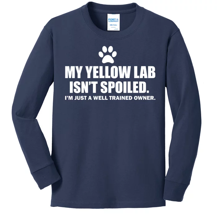 My Yellow Lab Isn't Spoiled Kids Long Sleeve Shirt