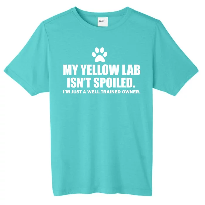 My Yellow Lab Isn't Spoiled ChromaSoft Performance T-Shirt