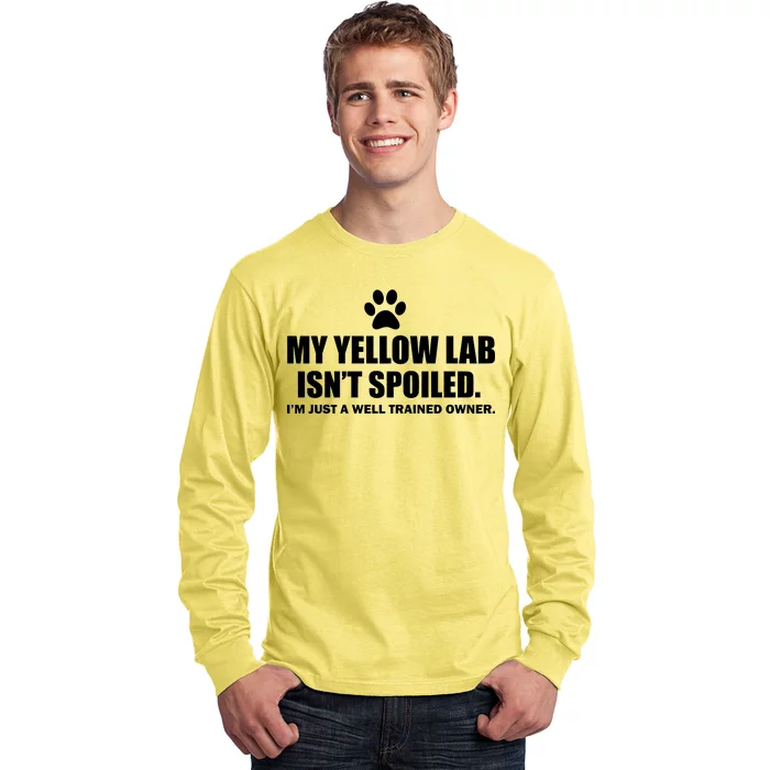 My Yellow Lab Isn't Spoiled Long Sleeve Shirt