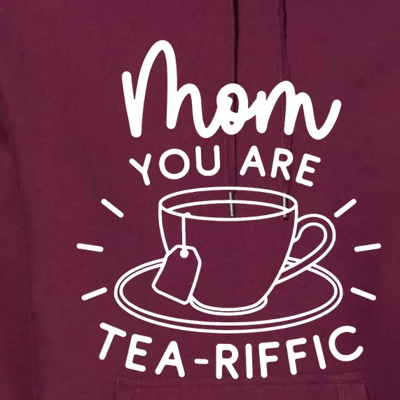 Mom You Are Tea Riffic Premium Hoodie