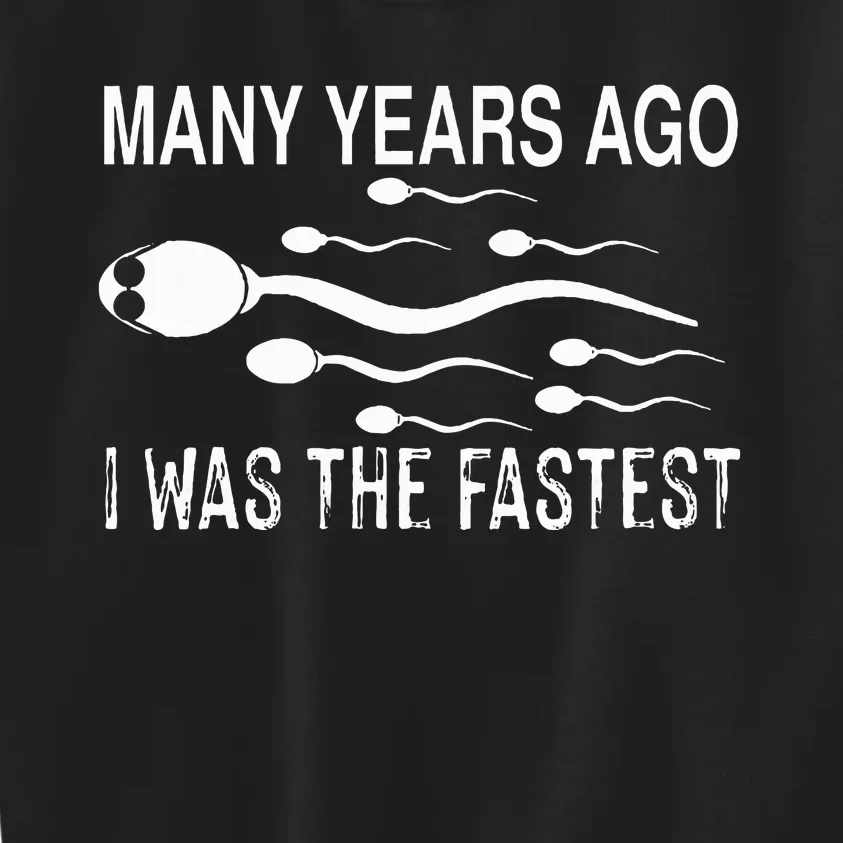 Many Years Ago I Was The Fastest Funny Sperm Kids Sweatshirt