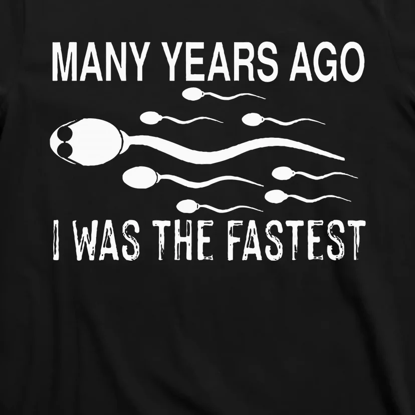 Many Years Ago I Was The Fastest Funny Sperm T-Shirt